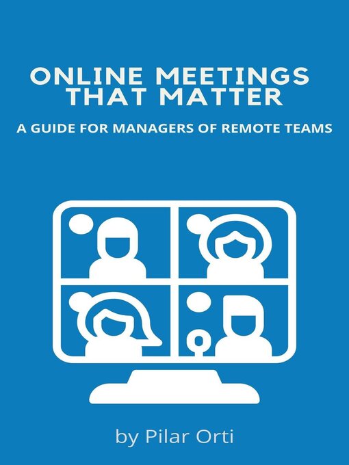 Title details for Online Meetings that Matter. a Guide for Managers of Remote Teams by Pilar Orti - Available